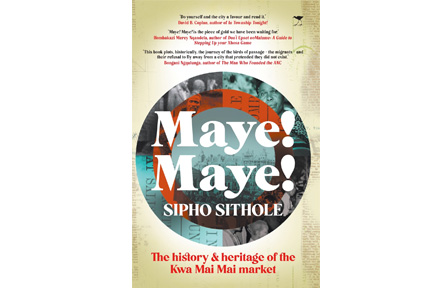 Maye! Maye! mines the mining history of Johannesburg in general and KwaMai Mai and its surrounds in particular